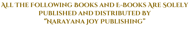 All The Following Books and E-Books Are Solely  Published and Distributed By “Narayana Joy Publishing”